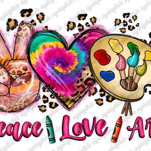 Peace Love Art Png, Colorful Tie Dye PNG Print File for Sublimation Or Print, Artist, Painting, Art Teacher, Art Student, Art Sublimation