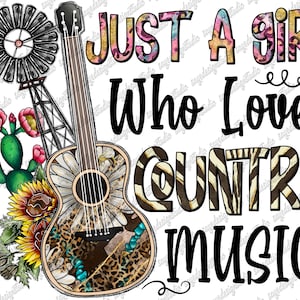 Just a Girl Who Loves Country Music Png, Western, Desert, Country, Cowhide,Country Music, Cactus Png, Windmill, Guitar, Digital Download Png