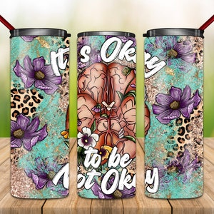 It&#39;s Okay To Be Not Okay Tumbler, Western Tumbler Png, 20oz Skinny Tumbler, Leopard, Serape, Western, Flowers,Brain Png, Sublimation Designs