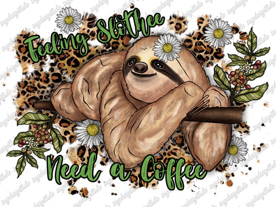 Feeling Slothee Coffee Design: Daisy, Leopard PNG (Digital Download)