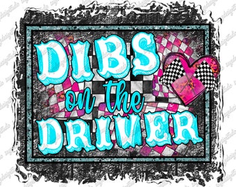 Dibs On The Driver PNG: Race Day Sublimation Design (Digital Download)