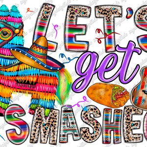 Let&#39;s get smashed png sublimation design download, Mexican Day png, Mexican png, cinco de mayo png, fiesta png, sublimate designs download