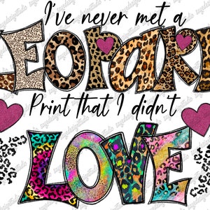 I&#39;ve Never Met a Leopard Print That I Didn&#39;t Love Png, Sublimation Design Png, Love Leopard Png, Leopard, Leopard Pattern, Instant Download
