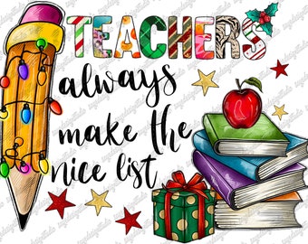 Teachers always make the nice list png, Teacher Christmas png, sublimation designs downloads, School png, Teacher PNG, Christmas