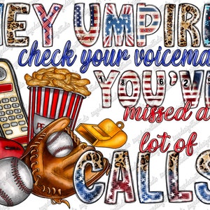 May include: A digital illustration of a baseball themed design with the text "HEY UMPIRE! check your voicemail YOU'VE missed a lot of CALLS!" in red, white, and blue with a leopard print pattern. The design includes a vintage rotary phone, a baseball glove, a baseball, a whistle, a popcorn bucket, and a baseball bat.