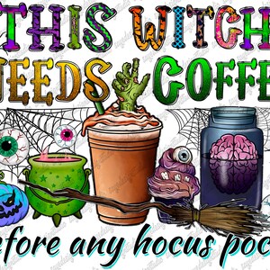 May include: A colorful graphic design with the text "This Witch Needs Coffee Before Any Hocus Pocus". The design features a witch's cauldron, a coffee cup, a broom, and various Halloween-themed elements.