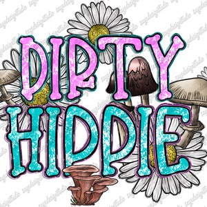 Dirty Hippie Png, Western, Hippie Png, Tie Dye Hippie, Hippie Mama, Peace, Daisy, Mushrooms Png,Hippie Soul,Sublimation Png,Digital Download