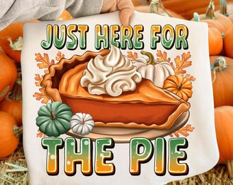 Here for the Pie PNG: Thanksgiving Pumpkin Design (Digital Download)