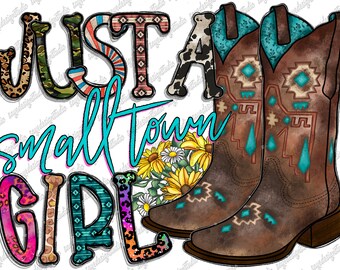 Just a Small Town Girl Png, Western, Cowboy Boots Png, Glitter, Cowgirl, Country, Watercolor, Girl Png, Sublimation Design, Digital Download