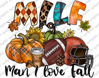 Milf Man I Love Fall PNG, Football, Pumpkins (Digital Download)