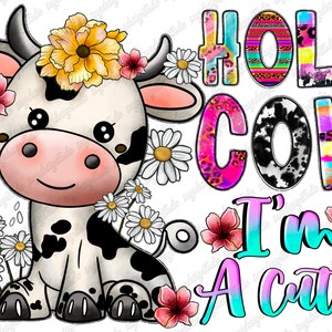Holy Cow I&#39;m Cute png sublimation design download, Baby Cow png, Cow png, western png, moo cow png, sublimate designs download