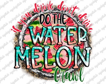 If You Drink Don&#39;t Drive Do The Watermelon Crawl Png File, Hello Summer, Summer Design,Watermelon Design,Digital Download,Sublimation Design