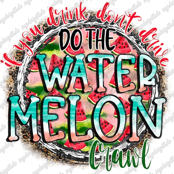 If You Drink Don't Drive Do The Watermelon Crawl Png File, Hello Summer, Summer Design,Watermelon Design,Digital Download,Sublimation Design
