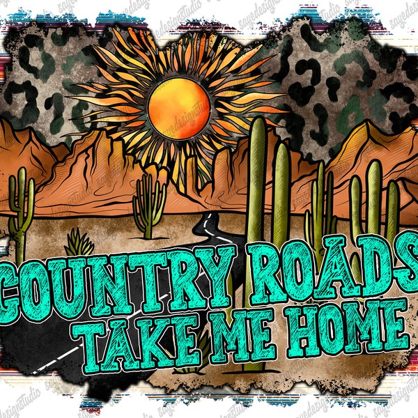 Country Roads Take Me Home Png, Country Png, Desert Png, Cactus Png, Western, Country Roads, Sublimation Design, Digital Download