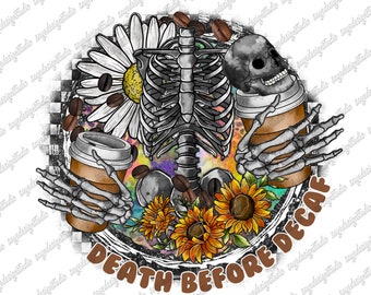 Death Before Decaf Skeleton Coffee PNG, Sublimation Design (Digital Download)