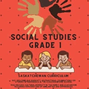 May include: A colorful illustration of a book cover for a social studies textbook for first grade. The cover features three children sitting at a table, with a handprint design in the background. The text "Social Studies Grade 1 Saskatchewan Curriculum" is printed on the cover.
