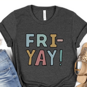 Fri-Yay Teacher Shirt, Mom Shirt , Fun Tee, Fun Friday, Friyay Shirt, Friday Shirt Gifts for Women Funny Mom Shirt Funny Teacher Saying tee
