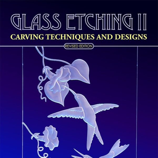 Glass Etching II: Carving Techniques and Designs