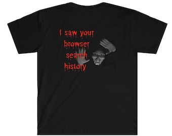 Memes T-Shirt - "I saw your browser search history" Shirt / Scary movie graphic T-Shirt / Funny T-Shirt / Halloween shirt / Internet shirt