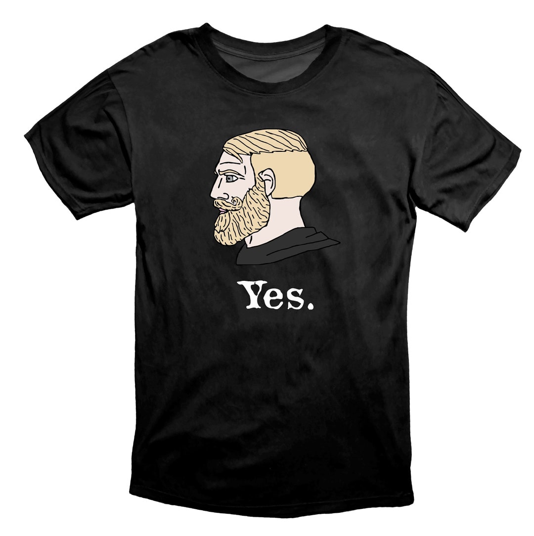 Yes Chad Meme Shirt - Kingteeshop