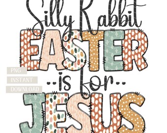 Silly Rabbit Easter is for Jesus png, Easter png, Easter Christian png, Kids and Adults Religious Design, Jesus Sublimation Designs, Bunny