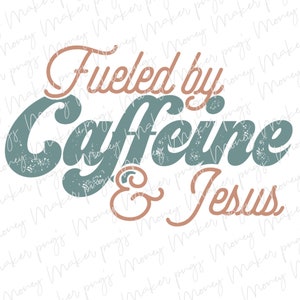 Fueled by Caffeine & Jesus PNG Print File for Or Print, DTG Designs, Christian PNG, Bible Quotes