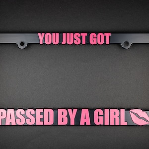 You Just Got Passed By A Girl License Plate Frame Tag Bracket