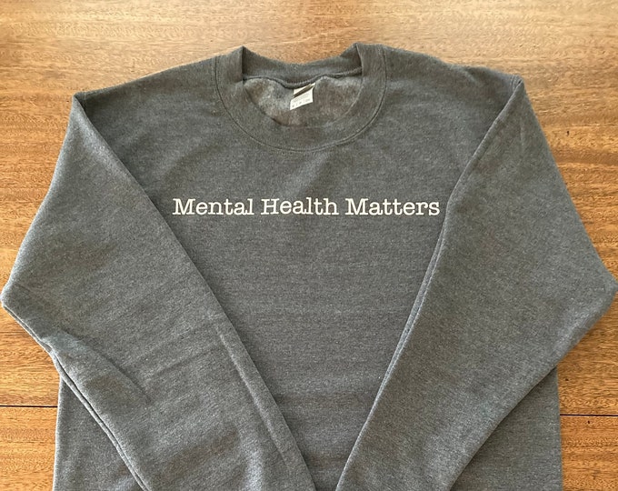 Mental Health Matters, Crewneck Sweatshirt, Inspirational Sweatshirt, Mental Health Awareness,