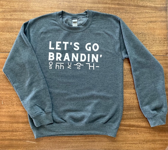Let's Go Brandin' Sweatshirt
