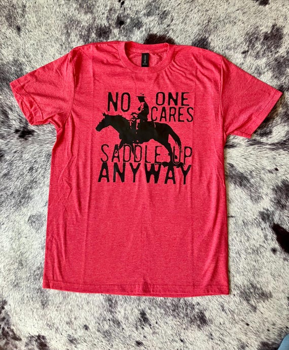 No One Cares Saddle Up Anyway