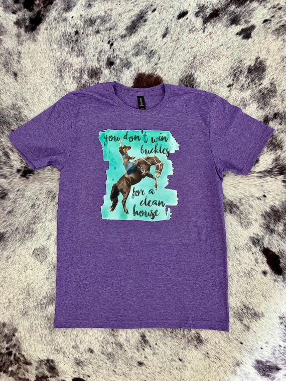 You Don’t Win Buckles For A Clean House