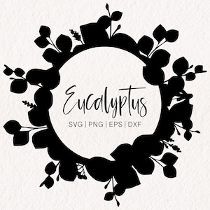May include: Black and white silhouette of a eucalyptus wreath with a circle in the center. The text "Eucalyptus" is written in cursive inside the circle, with the text "SVG | PNG | EPS | DXF" below it.
