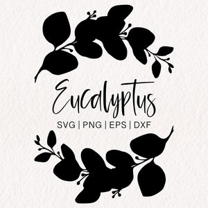 May include: Black silhouette of eucalyptus leaves arranged in a circular wreath. The text "Eucalyptus" is written in cursive below the wreath. The text "SVG | PNG | EPS | DXF" is written below the word "Eucalyptus".