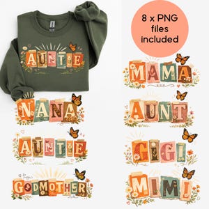 May include: An olive green sweatshirt with the word "AUNTIE" in a floral design, and other designs with the words "MAMA", "NANA", "AUNT", "GIGI", "MIMI", and "GODMOTHER". The image includes butterflies and the text "8 x PNG files included".