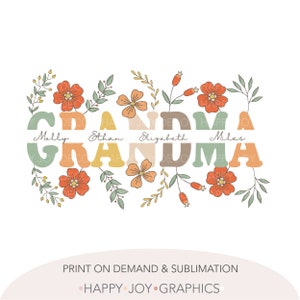 May include: A floral design with the word "GRANDMA" in large, colorful letters. The names Molly, Ethan, Elizabeth, and Miles are beneath the letters. Orange and yellow flowers and green leaves surround the text. The bottom of the image reads "PRINT ON DEMAND & SUBLIMATION" and "HAPPY JOY GRAPHICS."