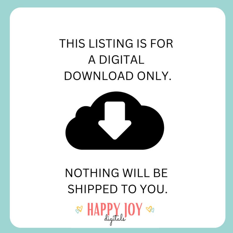 May include: A digital download graphic with a black cloud and a downward arrow, with the text "THIS LISTING IS FOR A DIGITAL DOWNLOAD ONLY. NOTHING WILL BE SHIPPED TO YOU." and the text "HAPPY JOY digitals" in pink and white.