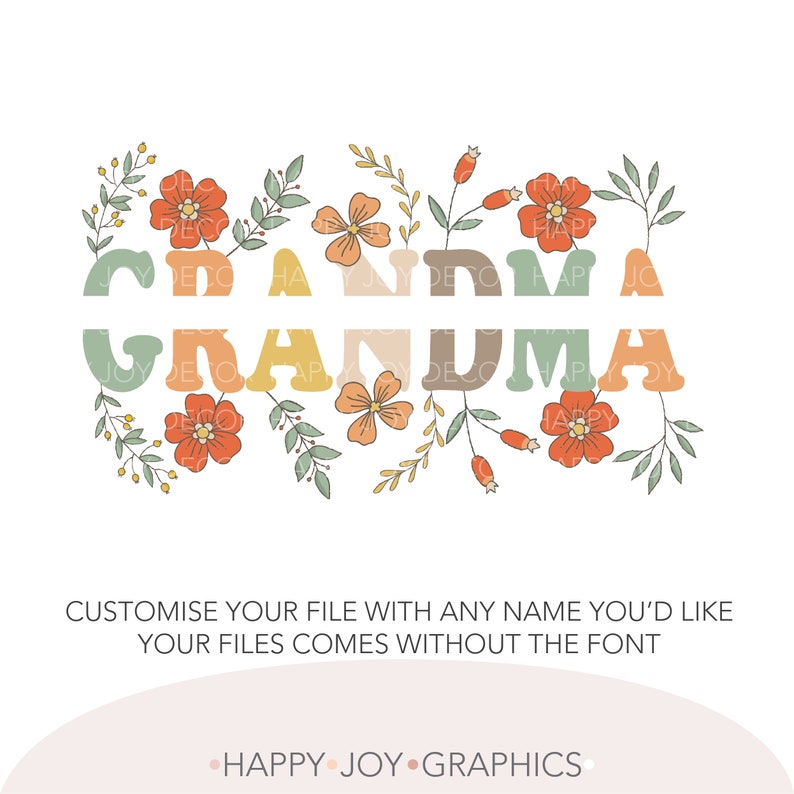 May include: A floral design with the word "GRANDMA" in colorful, retro-style letters. The design includes orange, yellow, and green flowers and foliage. The text "CUSTOMISE YOUR FILE WITH ANY NAME YOU'D LIKE" is at the bottom.