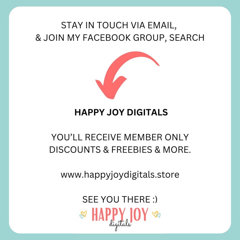 May include: A pink arrow pointing down to the text "HAPPY JOY DIGITALS". The text below reads "YOU'LL RECEIVE MEMBER ONLY DISCOUNTS & FREEBIES & MORE." and "www.happyjoydigitals.store". The text at the bottom reads "SEE YOU THERE :) HAPPY JOY digitals".
