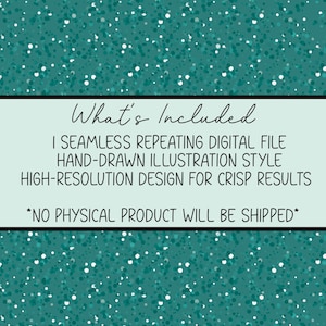 Może przedstawiać: Turkusowy projekt cyfrowy z białymi plamkami. Tekst "What's Included" znajduje się na g&oacute;rze, a następnie szczeg&oacute;ły dotyczące bezszwowego, powtarzalnego pliku cyfrowego, stylu ilustracji ręcznie rysowanej i projektu o wysokiej rozdzielczości. Tekst "NO PHYSICAL PRODUCT WILL BE SHIPPED" znajduje się na dole.