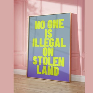 No One Is Illegal on Stolen Land Political Art Print – Pro Immigrant Wall Decor – Feminist Dorm Decor, ICE Poster for Activist Spaces