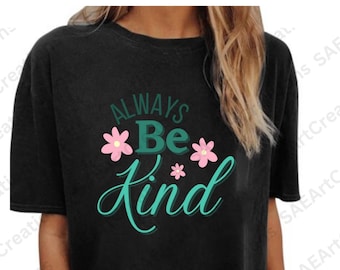 Always Be Kind, Always be Kind Svg, Daisy, Kindness Svg, Inspirational Svg, Inspirational Quotes Svg, Positive Svg, Png Cut File