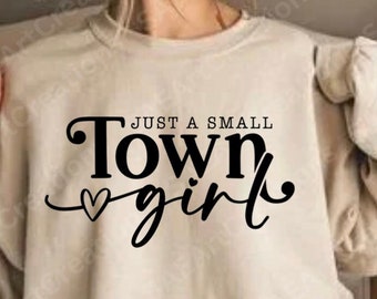 Just a Small Town Girl SVG, Country Girl, Small Town Girl, gift for mom, Positive svg, Southern Girl, Teen Shirt Svg, Mom Mode Svg, Cricut