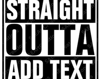 Straight Outta SVG, Straight Outta PNG, Straight Outta Your Text PNG, Straight Outta Azkaban, Compton png, Straight Outta Blank Template png