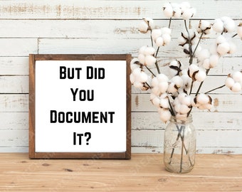 But Did You Document It Sign | Wood Sign Custom | Fun Sign | Work Sign | Office Sign | office humor quotes, funny HR decor, Digital Download