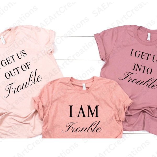 I Get Us Into Trouble Shirt SVG, I Get Us Out Of Trouble Shirt, Best Friend Shirt, Besties Shirts, Funny Matching Shirts, Couples Shirts SVG