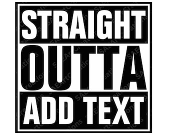 Straight Outta SVG, Straight Outta PNG, Straight Outta Your Text PNG, Straight Outta Azkaban, Straight Outta Blank Template png