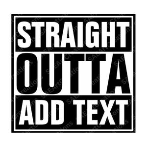 Straight Outta SVG, Straight Outta PNG, Straight Outta Your Text PNG, Straight Outta Azkaban, Compton png, Straight Outta Blank Template png