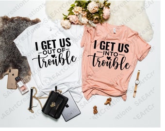Eu nos meto em encrenca SVG, PNG, Eu nos tiro de encrenca png, Melhores amigas png, Melhores amigas SVG, Camisa combinando, Casais, Colega de quarto, Camiseta Bff