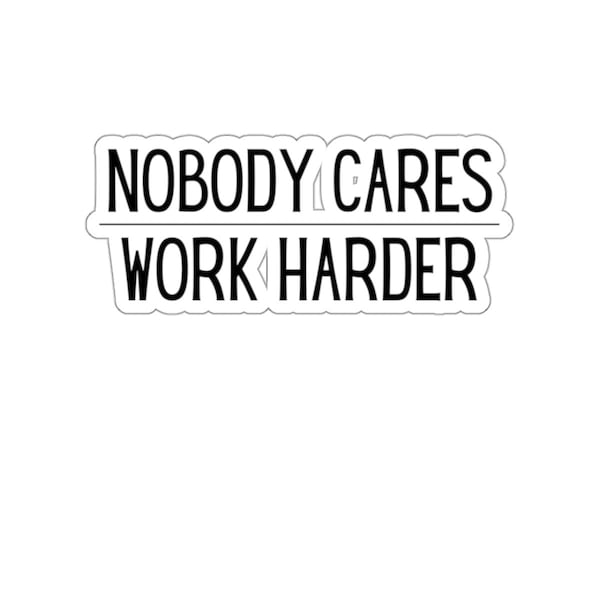 Nobody Cares Work Harder Sticker, Funny Quotes, Work Humor, Motivational