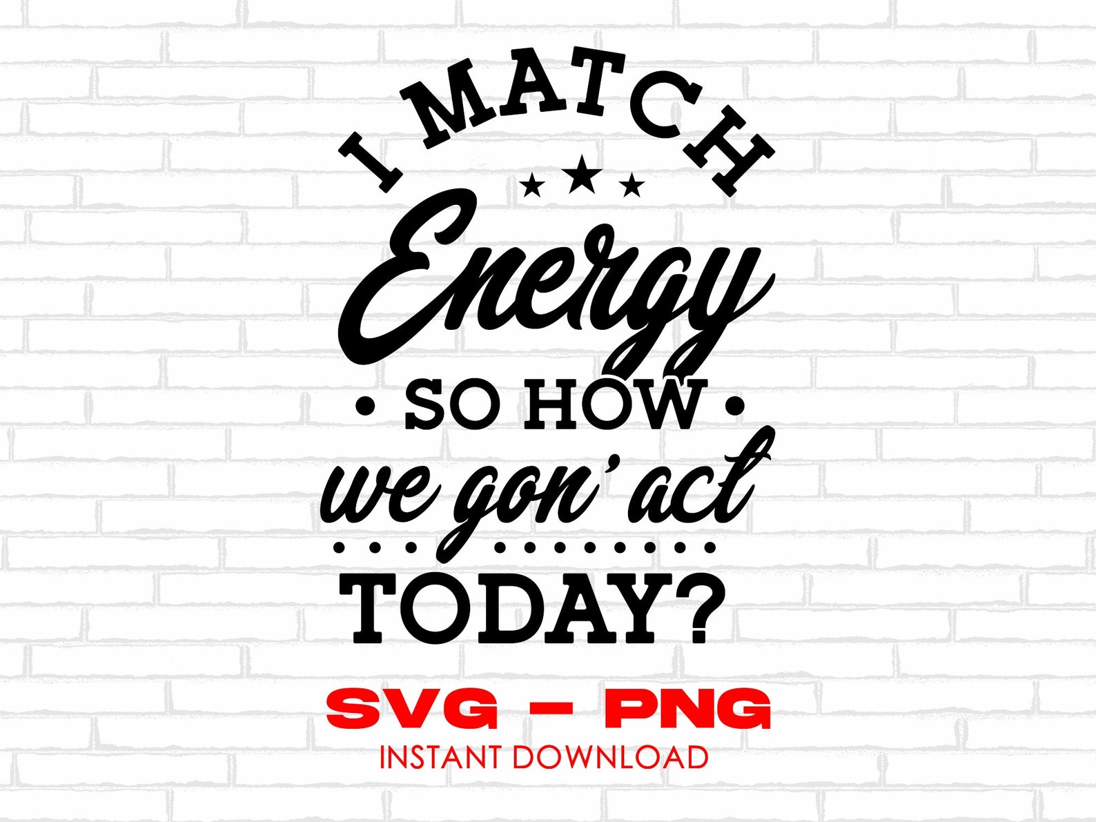 I Match Energy Svg I Match Energy Png Sarcasm Funny Etsy